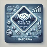 Affiliate Marketing: Unlocking New Avenues of Success with Razorpay